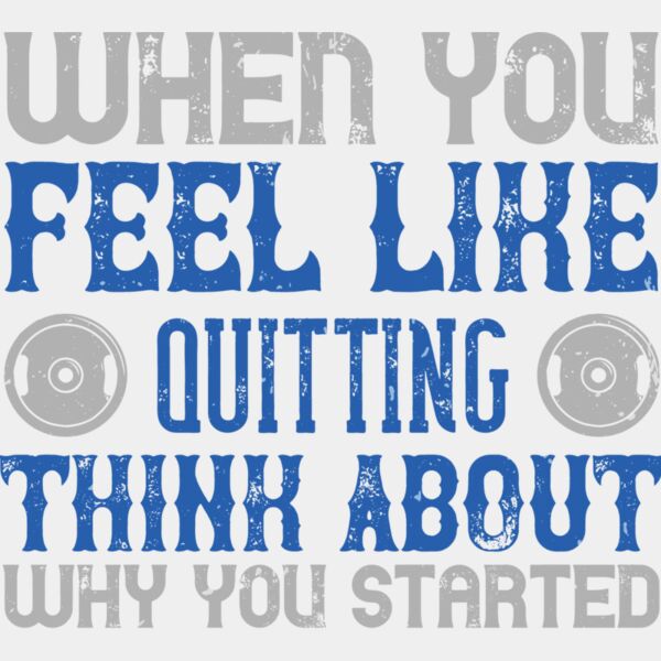 When you feel like quitting think about why you started Thumbnail