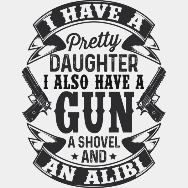 I have a pretty daughter. I also have a gun, shovel and alibi Thumbnail